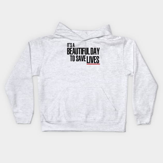 It's a Beautiful Day to Save Lives Kids Hoodie by tvshirts